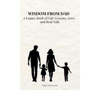Wisdom from Dad: A Legacy Book of Life Lessons, Love, and Real Talk