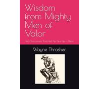 Wisdom from Mighty Men of Valor: Ten Overcomers That Had No Give in Them (The Cowboy Wisdom Collection)