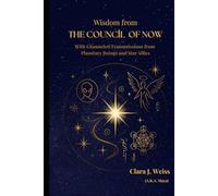 Wisdom from the Council of Now: With Channeled Transmissions from Planetary Beings and Star Allies (The Living Library)
