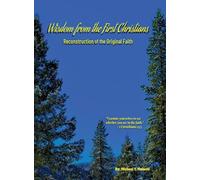Wisdom from the First Christians: Reconstruction of the Original Faith