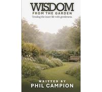 WISDOM From The Garden: Tending the inner life with gentleness