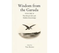 Wisdom from the Garuda: Volume 2: The Ritual Life and Hidden Knowledge