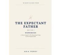 Wisdom Gained From The Expectant Father Edition 1: A Direct Guide To The Educational Value Of The Original Book