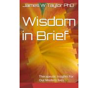 Wisdom in Brief: Therapeutic Insights For Our Modern lives