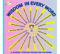 WISDOM IN EVERY WORD: A JOURNEY THROUGH IDIOMS AND PROVERBS