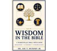 WISDOM IN THE BIBLE ◆ A Marketplace Bible Trivia Book 1000 questions ◆ 10 categories (MARKETPLACE BIBLE TRIVIA Dr. Joe T. Murphy Jr. | Irrevocable Gift Ministries)
