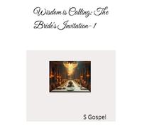 Wisdom is Calling: The Bride's Invitation- 1 (Book 1)