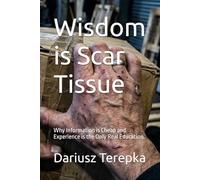 Wisdom is Scar Tissue: Why Information is Cheap and Experience is the Only Real Education.