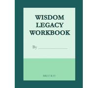 Wisdom Legacy Workbook: A Reflection Space to Share What Only You Know and Can Teach