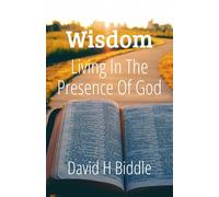Wisdom Living in the Presence of God: Help for the Lifelong Pursuit of Seeking Wisdom