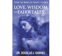 Wisdom, Love, and Fairy Tales (From the Works of Rudolf Steiner)