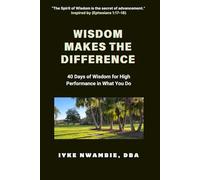 Wisdom Makes The Difference: 40 Days of Wisdom for High Performance in What You Do