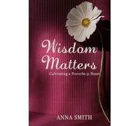 Wisdom Matters: Cultivating a Proverbs 31 Heart