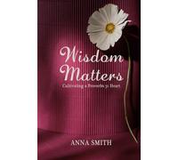 Wisdom Matters: Cultivating a Proverbs 31 Heart