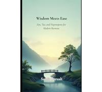 Wisdom Meets Ease: Zen, Tao & Ho'oponopono for Modern Burnout