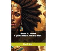 Wisdom of a Goddess- A Spiritual Blueprint for Warrior Moms