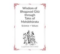 Wisdom of Bhagavad Gītā through Tales of Mahābhārata: Science + Values