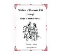 Wisdom of Bhagavad Gītā through Tales of Mahābhārata: Science + Values