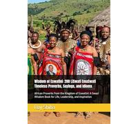 Wisdom of Eswatini: 200 LiSwati EmaSwati Timeless Proverbs, Sayings, and Idioms: African Proverbs from the Kingdom of Eswatini: A Swazi Wisdom Book ... and Inspiration (The World Wisdom Archive)