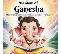 Wisdom of Ganesha: Moral Stories for Children Inspired by Indian Mythology