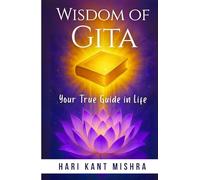 Wisdom of Gita: Your True Guide In Life (Mastering Career Excellence)
