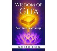 Wisdom of Gita: Your True Guide In Life (Mastering Career Excellence)