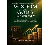 Wisdom of God's Economy: Building Wealth God’s Way Before the World Owns You