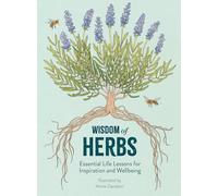 Wisdom of Herbs: Essential Life Lessons for Inspiration and Wellbeing: 1 (Life Lesson from Nature)