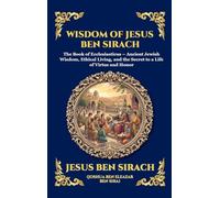 Wisdom of Jesus ben Sirach: The Book of Ecclesiasticus - Ancient Jewish Wisdom, Ethical Living, and the Secret to a Life of Virtue and Honor (Large ... 186 (Library of Alexandria - Esoteric)