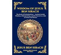 Wisdom of Jesus ben Sirach: The Book of Ecclesiasticus - Ancient Jewish Wisdom, Ethical Living, and the Secret to a Life of Virtue and Honor: 186 (Library of Alexandria - Esoteric)