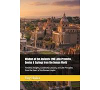 Wisdom of the Ancients: 200 Latin Proverbs, Quotes & Sayings from the Roman World: Timeless Insights, Leadership Lessons, and Life Principles from the ... the Roman Empire (The World Wisdom Archive)