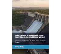 Wisdom of the Congo: 100+ Ancient Congolese Proverbs, Slang & Wit from the Heart of the DRC (Maloba Ya Ba Koko): Timeless Sayings from the Luba, ... Lingala Peoples (The World Wisdom Archive)