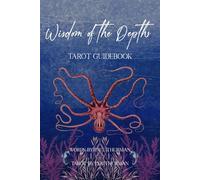Wisdom of the Depths Tarot Guidebook: Companion Book to the Wisdom of the Depths Tarot Cards