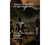 Wisdom of the Gods: An Igbo Perspective: The Oba Iduu Chronicles - Book One: 1