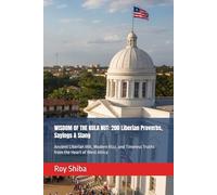 WISDOM OF THE KOLA NUT: 200 Liberian Proverbs, Sayings & Slang: Ancient Liberian Wit, Modern Rizz, and Timeless Truths from the Heart of West Africa (The World Wisdom Archive)