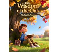 Wisdom of the Oak: A Heartwarming Inspirational Story About Growth, Resilience, Letting Go, Personal Development, Life Lessons, Change, and Inner Strength