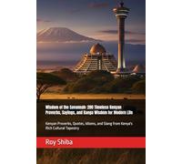 Wisdom of the Savannah: 200 Timeless Kenyan Proverbs, Sayings, and Kanga Wisdom for Modern Life: Kenyan Proverbs, Quotes, Idioms, and Slang from ... Cultural Tapestry (The World Wisdom Archive)