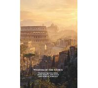 Wisdom of the Stoics: Timeless Quotes from Zeno, Seneca, Epictetus and Marcus Aurelius