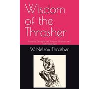 Wisdom of the Thrasher: Proverbs, Straight Talk, Timeless Wisdom, and Faith-Filled Grit