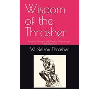 Wisdom of the Thrasher: Proverbs, Straight Talk, Timeless Wisdom, and Faith-Filled Grit ("Out in the open wisdom calls aloud, she raises her voice in the public square;" Proverbs 1:20.)