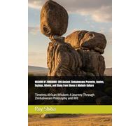 WISDOM OF ZIMBABWE: 200 Ancient Zimbabweans Proverbs, Quotes, Sayings, Idioms, and Slang from Shona & Ndebele Culture: Timeless African Wisdom: A ... Philosophy and Wit (The World Wisdom Archive)