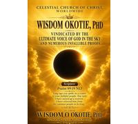 WISDOM OKOTIE VINDICATED BY THE ULTIMATE VOICE OF GOD IN THE SKY AND INFALLIBLE PROOFS