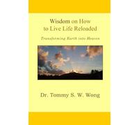 Wisdom on How to Live Life Reloaded: Transforming Earth into Heaven: 7 (Wisdom on How to Live Life Book Series)