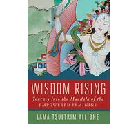 Lama Tsultrim Allione – Wisdom Rising: Journey into the Mandala of the Empowered Feminine – Tapa dura