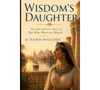 WISDOM’S DAUGHTER: THE LIFE AND LOVE STORY OF SHE-WHO-MUST-BE-OBEYED