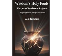 Wisdom’s Holy Fools: Unexpected Teachers in Scripture: Epiphany Sermons, Liturgies, and Studies (Bible Studies)