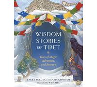 Wisdom Stories of Tibet: Tales of Magic, Adventure, and Bravery (Wisdom Stories of the World)