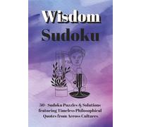 Wisdom Sudoku - Puzzle Book: Sudoku Puzzles for Wisdom & Growth | Featuring Timeless Philosophical Quotes from Across Cultures | 6x9 Inches, 110 Pages | 50+ Puzzles & Solutions | Perfect Gift Idea