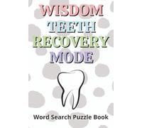 Wisdom Teeth Recovery Mode Word Search Puzzle Book: Funny Get Well Soon Wisdom Tooth Removal Recovery Gift For Teens And Adults With Positive Words, ... To Write The Recipient’s Name For Gifting