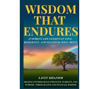 WISDOM THAT ENDURES: Inspiring Life Lessons in Love, Resilience, and Financial Well-Being